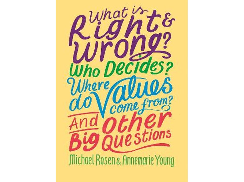 What is Right and Wrong? Who Decides? Where Do Values Come From? And Other Big Questions