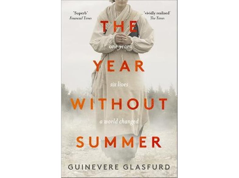 The Year Without Summer : 1816 - one event six lives a world changed - longlisted for the Walter Scott Prize 2021