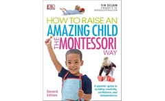 How To Raise An Amazing Child the Montessori Way, 2nd Edition