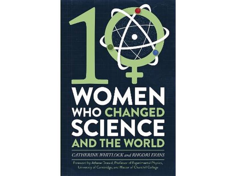 Ten Women Who Changed Science, and the World