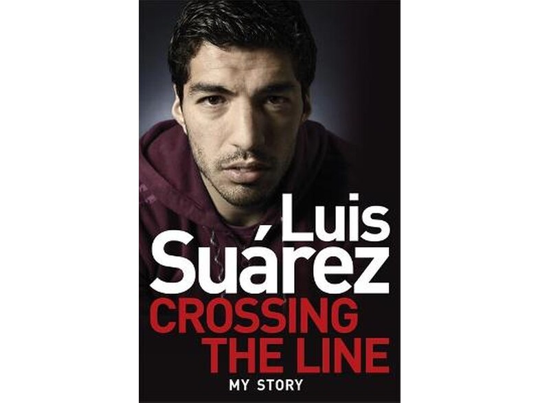 Luis Suarez: Crossing the Line - My Story