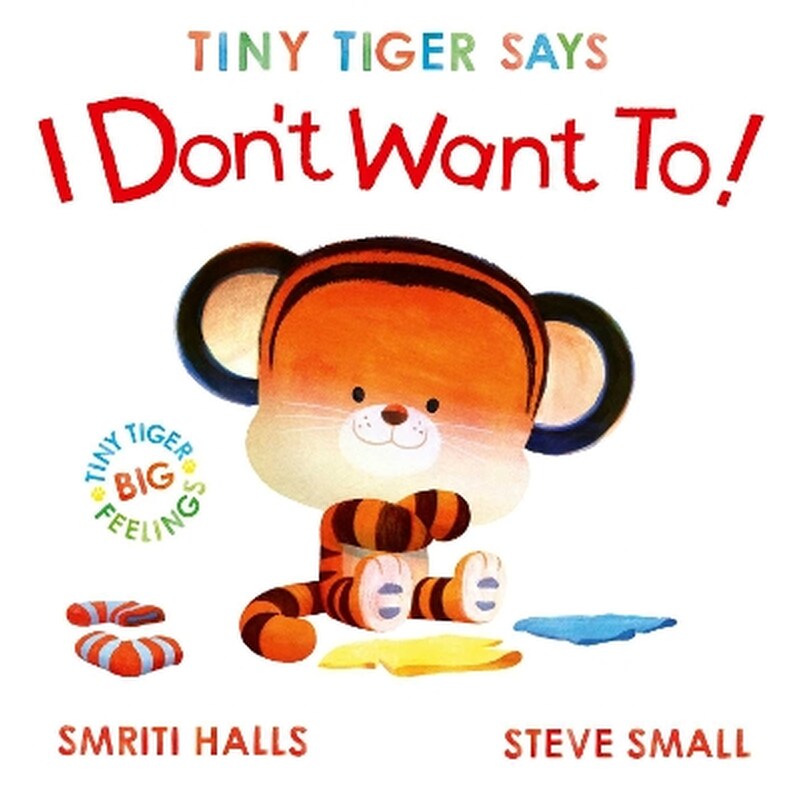 Tiny Tiger Says I Dont Want To