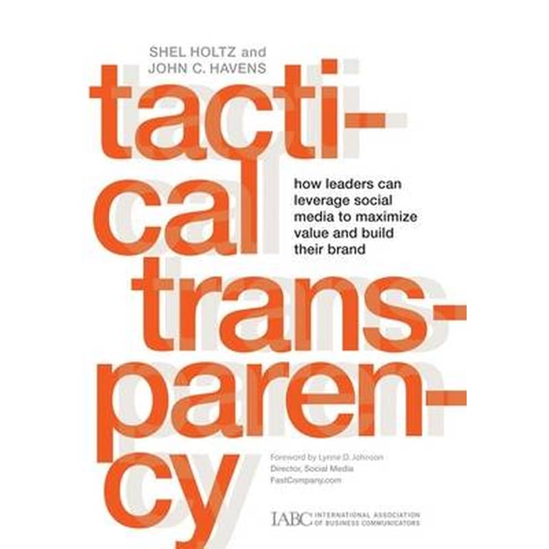 Tactical Transparency- How Leaders Can Leverage Social Media to Maximize Value and Build Their Brand