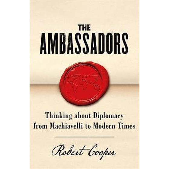 The Ambassadors : Thinking about Diplomacy from Machiavelli to Modern Times image 0