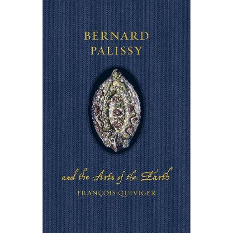 Bernard Palissy and the Arts of the Earth