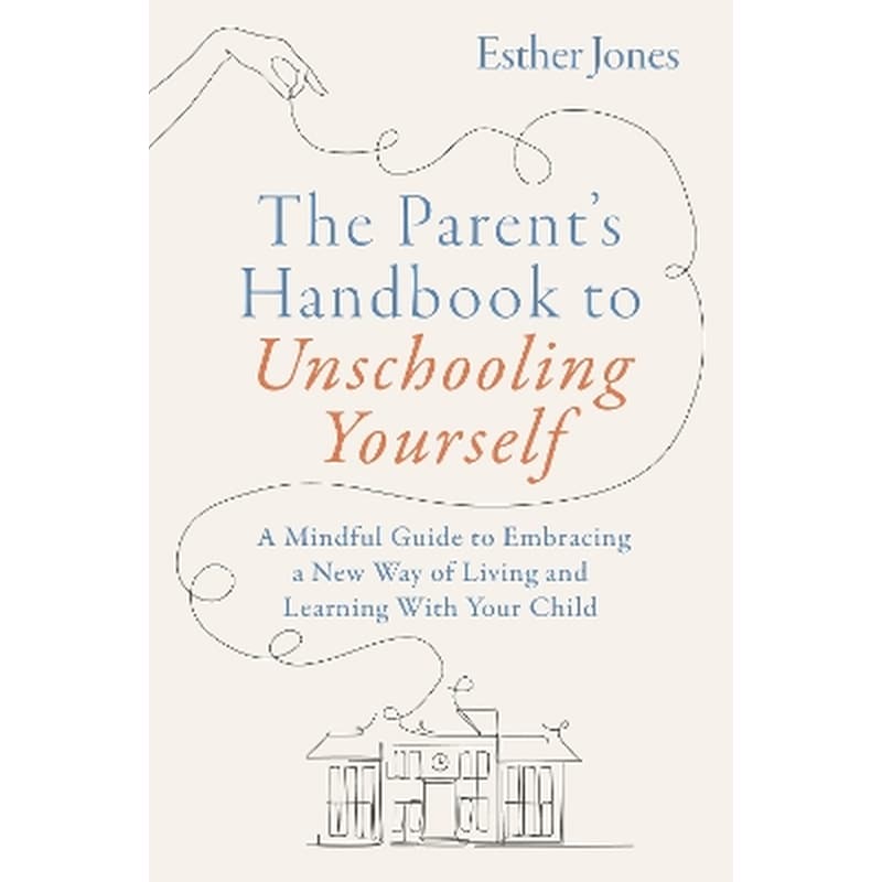 The Parents Handbook to Unschooling Yourself