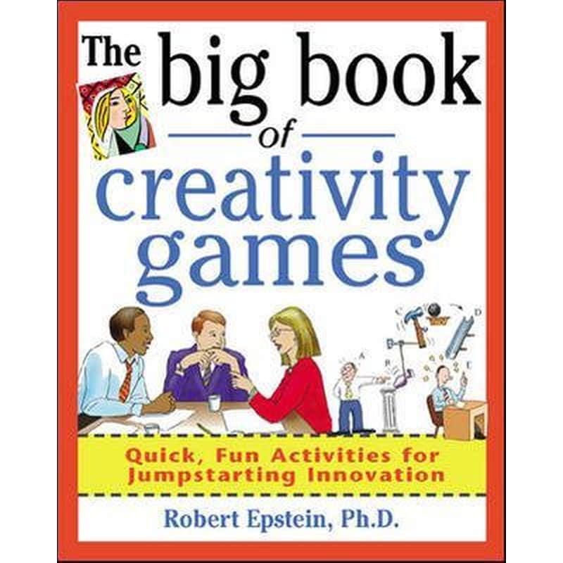 The Big Book of Creativity Games- Quick, Fun Acitivities for Jumpstarting Innovation