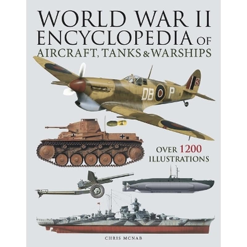 World War II Encyclopedia of Aircraft, Tanks Warships