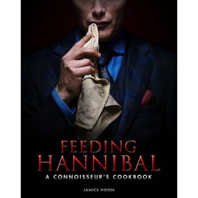 Feeding Hannibal: A Connoisseurs Cookbook