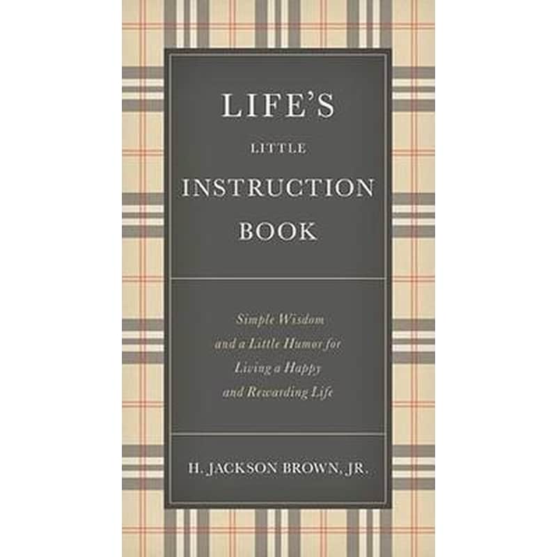Lifes Little Instruction Book : Simple Wisdom and a Little Humor for Living a Happy and Rewarding Life