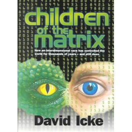 Children of the Matrix : How an Interdimentional Race Has Controlled the Planet for Thousands of Years - And Still Does