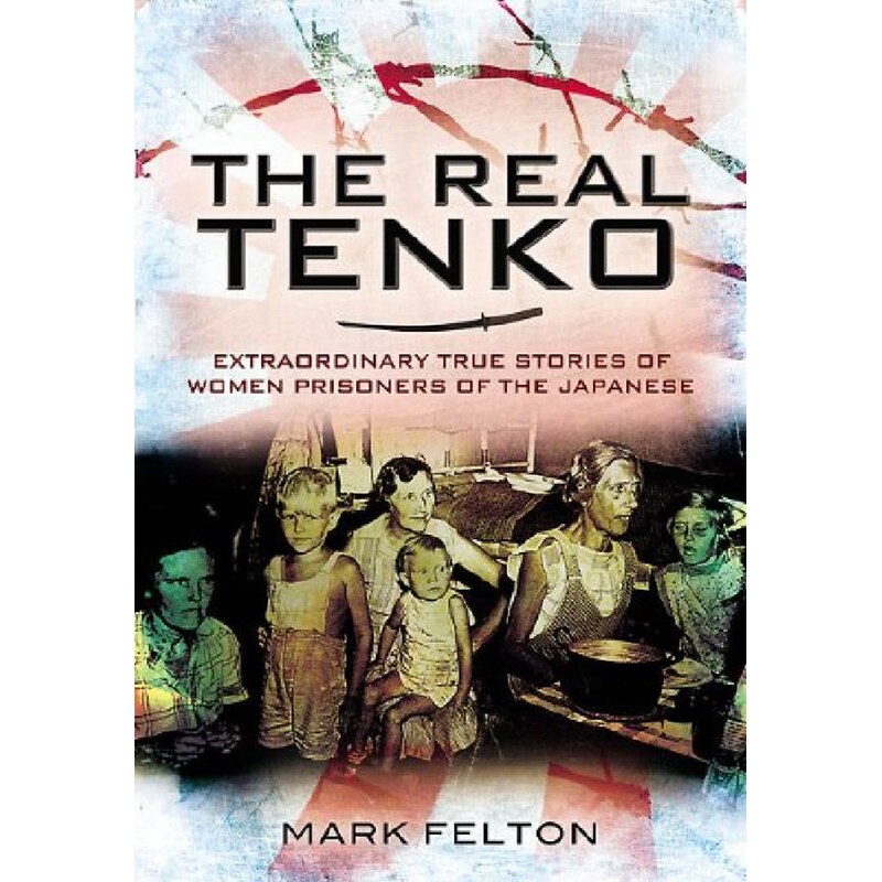 Real Tenko: Extraordinary True Stories of Women Prisoners of the Japanese
