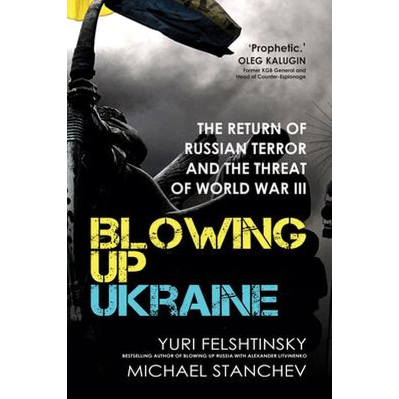 Blowing up Ukraine : The Return of Russian Terror and the Threat of World War III