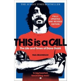 This Is a Call : The Fully Updated and Revised Bestselling Biography of Dave Grohl