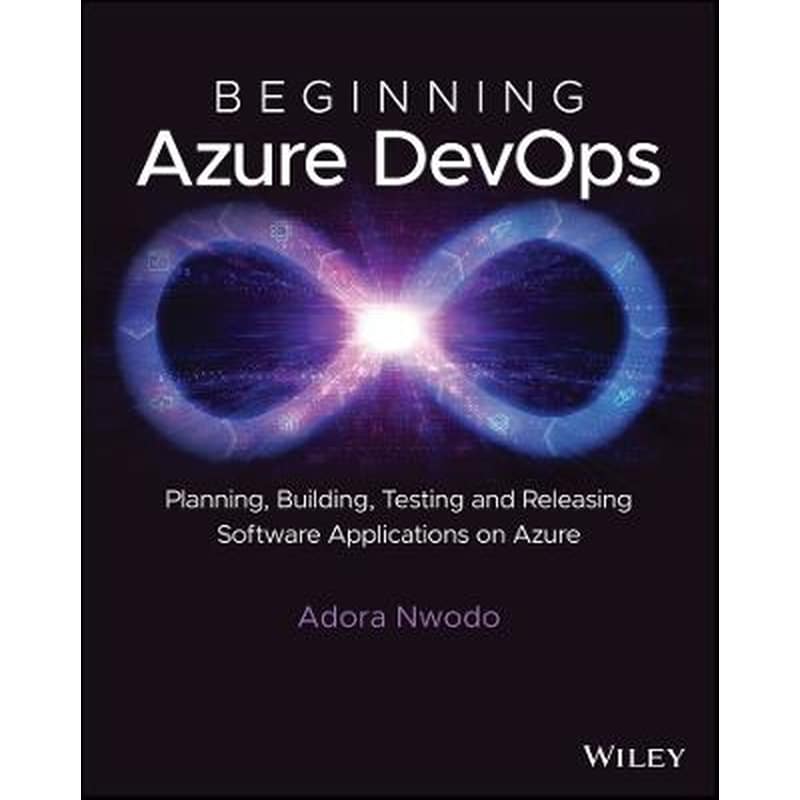 Beginning Azure DevOps: Planning, Building, Testin g and Releasing Software Applications on Azure
