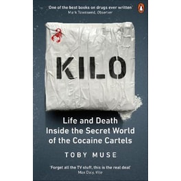 Kilo : Life and Death Inside the Secret World of the Cocaine Cartels