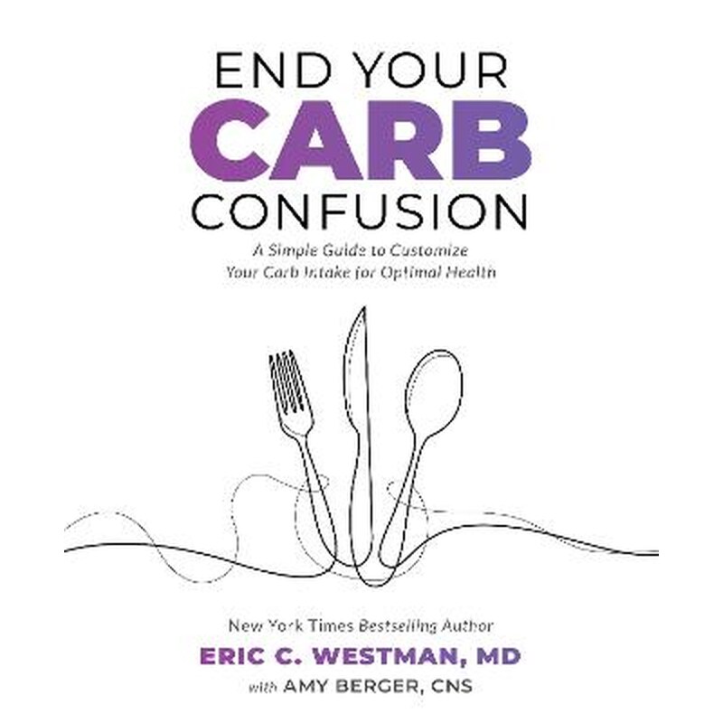 End Your Carb Confusion : A Simple Guide to Customize Your Carb Intake for Optimal Health