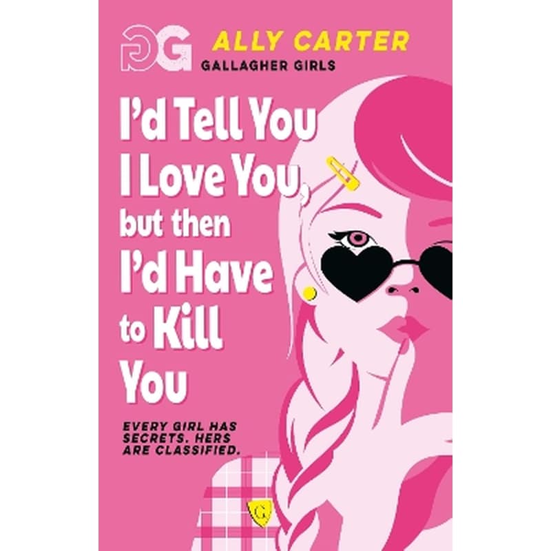 Gallagher Girls: Id Tell You I Love You, but then Id Have to Kill You
