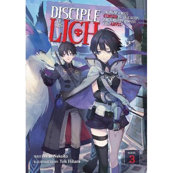 Disciple of the Lich: Or How I Was Cursed by the Gods and Dropped Into the Abyss! (Light Novel) Vol. 3 image 0