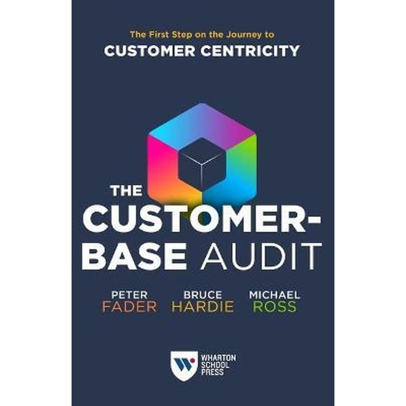 The Customer-Base Audit : The First Step on the Journey to Customer Centricity