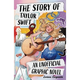 The Taylor Swift Story -  An Unofficial Graphic Novel