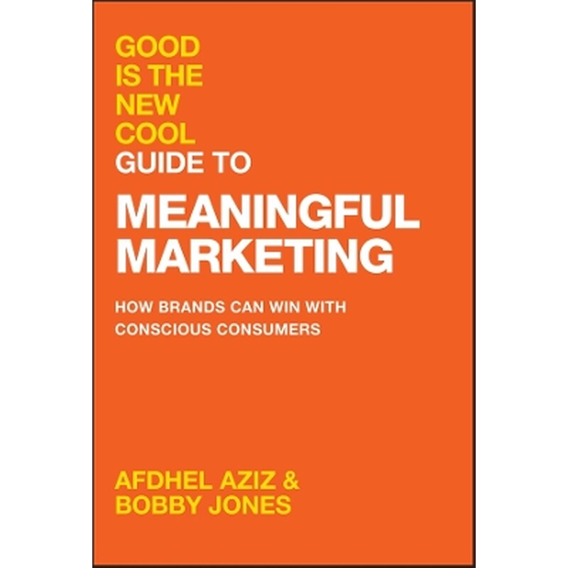 Good Is the New Cool Guide to Meaningful Marketing