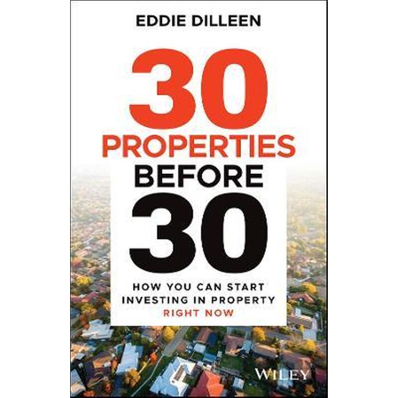30 Properties Before 30: How You Can Start Investi ng in Property Right Now