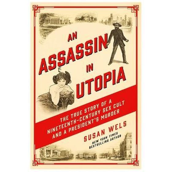 An Assassin in Utopia : The True Story of a Nineteenth-Century Sex Cult and a President's Murder image 0