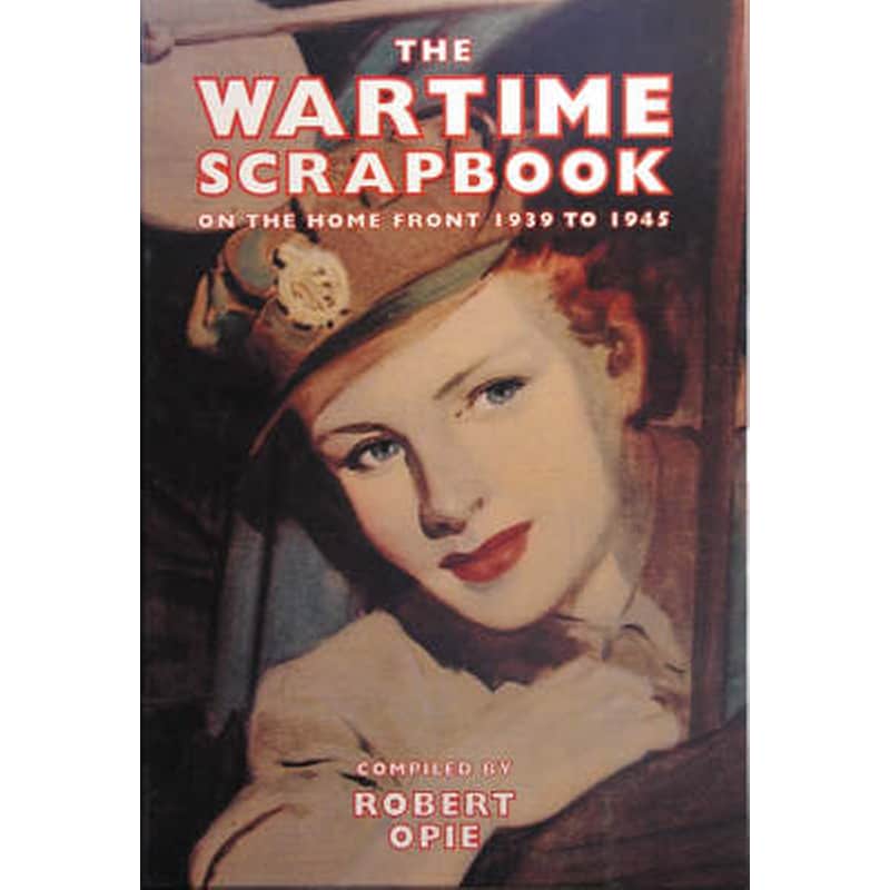 Wartime Scrapbook: the Home Front 1939-1945