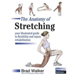 The Anatomy of Stretching: Your Illustrated Guide to Flexibility and Injury Rehabilitation
