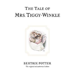 The Tale of Mrs. Tiggy-Winkle : The original and authorized edition