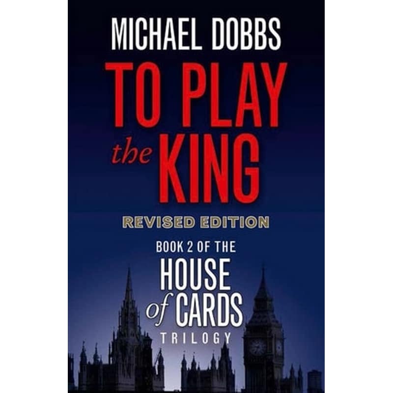 To Play the King (House of Cards Trilogy, Book 2)