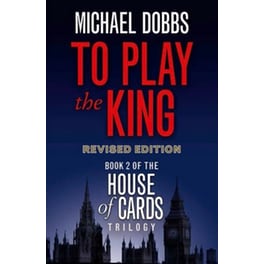 To Play the King (House of Cards Trilogy, Book 2)