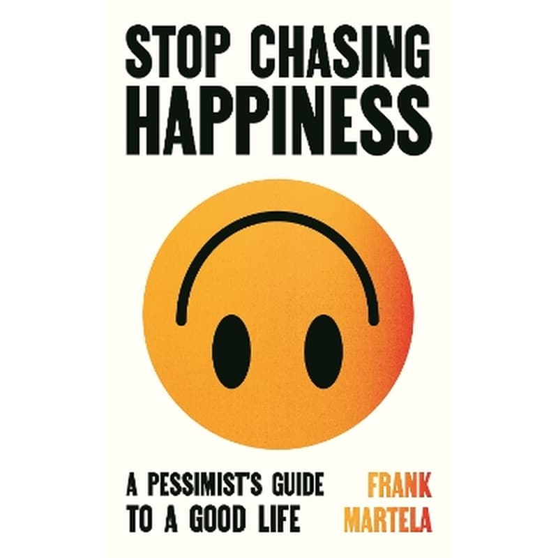 Stop Chasing Happiness