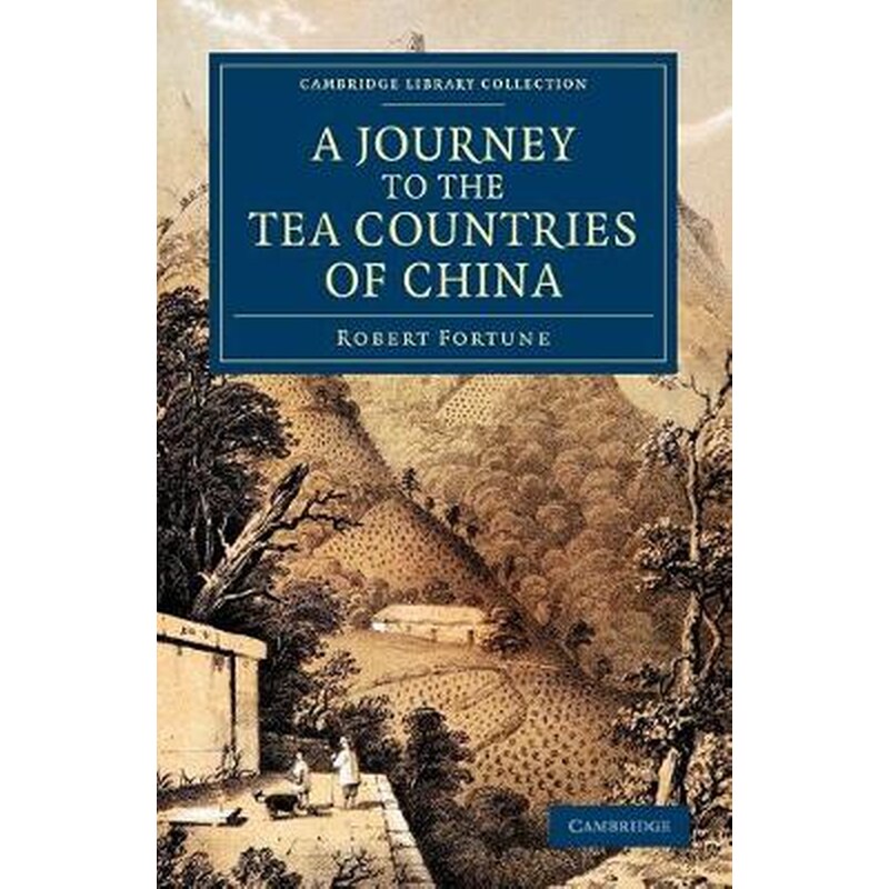 A Journey to the Tea Countries of China A Journey to the Tea Countries of China- Including Sung-Lo and the Bohea Hills - with a Short Notice of the East India Companys Tea Plantations in the Himalaya Mountains