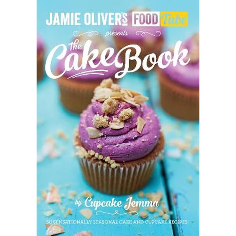 Jamies Food Tube: The Cake Book