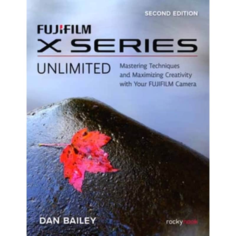 FUJIFILM X Series Unlimited, 2nd Edition