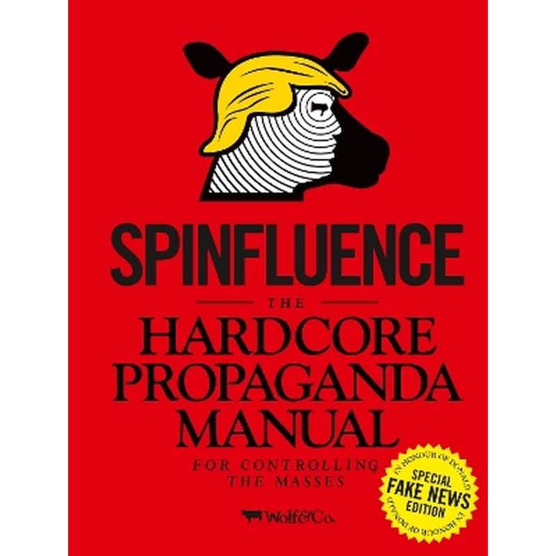Spinfluence. The Hardcore Propaganda Manual for Controlling the Masses