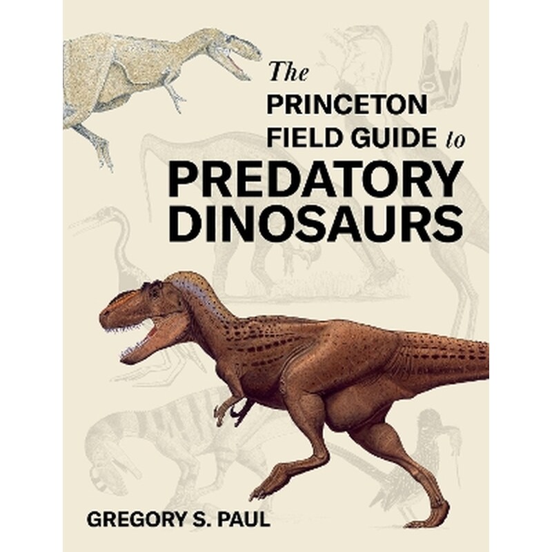 The Princeton Field Guide to Predatory Dinosaurs