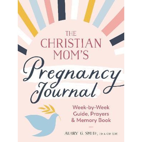 The Christian Mom's Pregnancy Journal : Week-By-Week Guide, Prayers, and Memory Book image 0