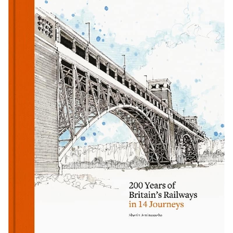200 Years of Britains Railways in 14 Journeys