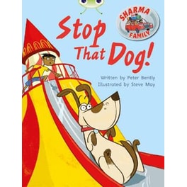 Bug Club Independent Fiction Year Two Purple A Sharma Family- Stop That Dog! Bug Club Purple A/2C Sharma Family- Stop That Dog! Purple A/2c