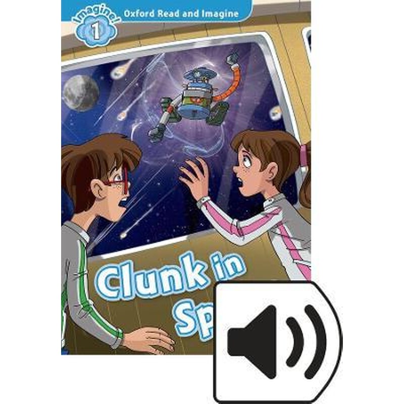 Oxford Read and Imagine: Level 1: Clunk in Space Audio Pack 1713738