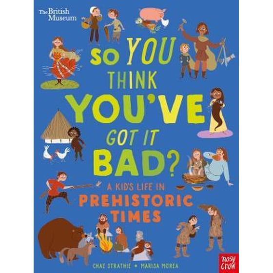 British Museum: So You Think You've Got It Bad? A Kid's Life in Prehistoric Times image 0