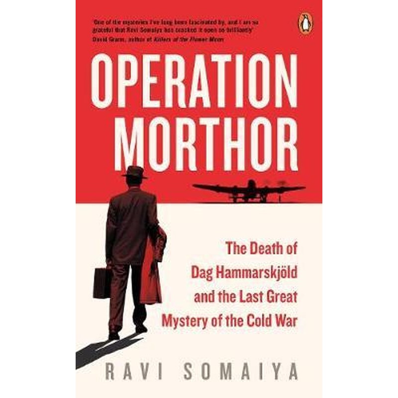 Operation Morthor : The Death of Dag Hammarskjoeld and the Last Great Mystery of the Cold War