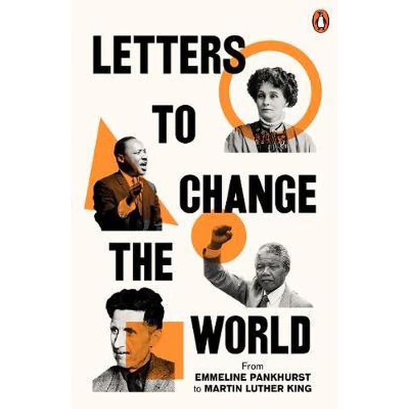 Letters to Change the World : From Emmeline Pankhurst to Martin Luther King Jr.