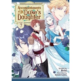 Accomplishments of the Duke's Daughter (Light Novel), Vol. 7