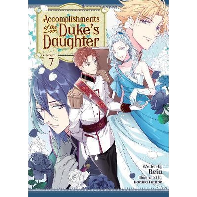 Accomplishments of the Dukes Daughter (Light Novel), Vol. 7