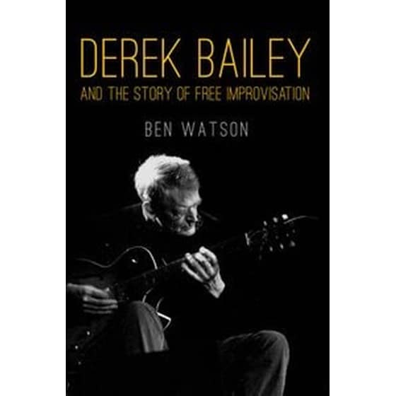 Derek Bailey and the Story of Free Improvisation image 0