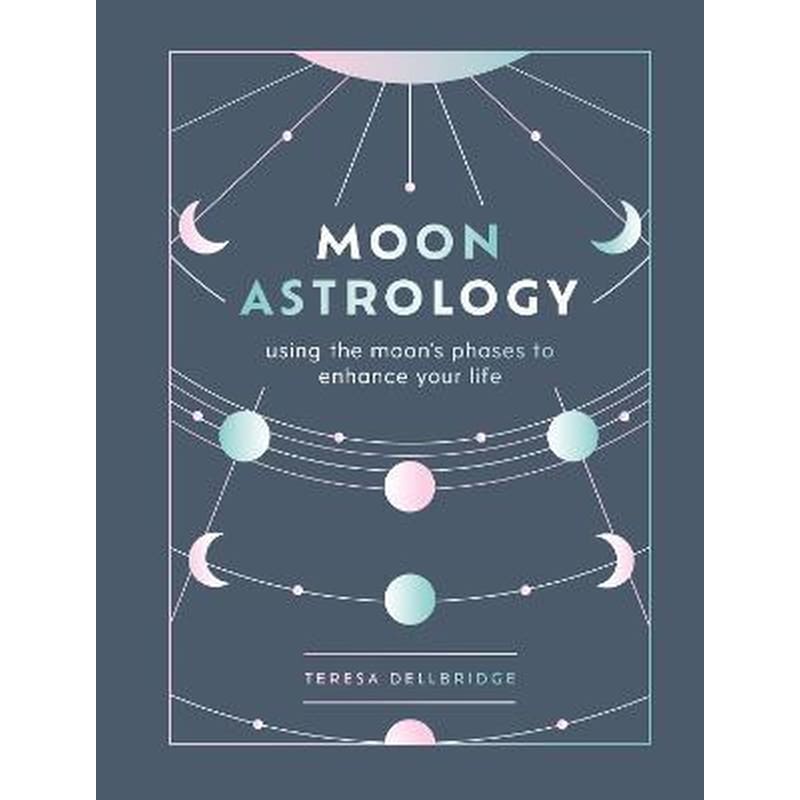 Moon Astrology : using the moons phases to enhance your life